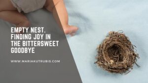 Read more about the article Empty Nest. Finding Joy in the Bittersweet Goodbye