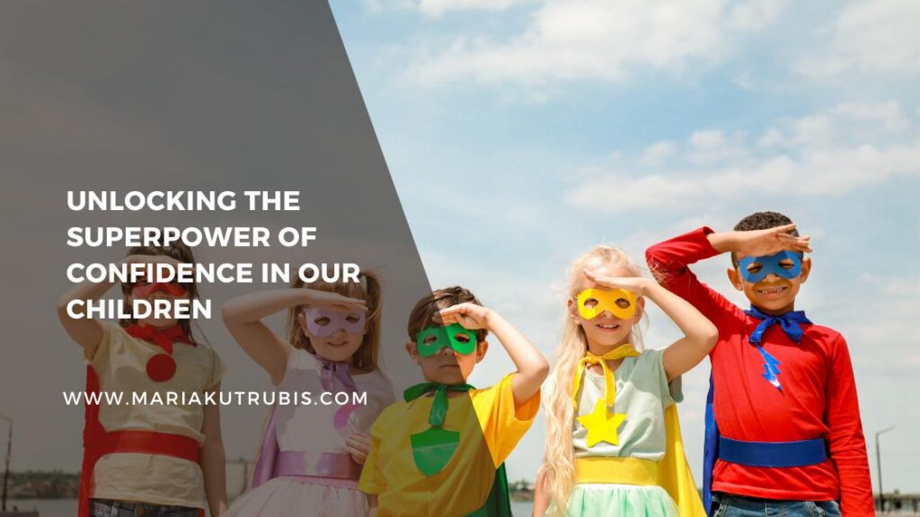 Unlocking the Superpower of Confidence in our Children