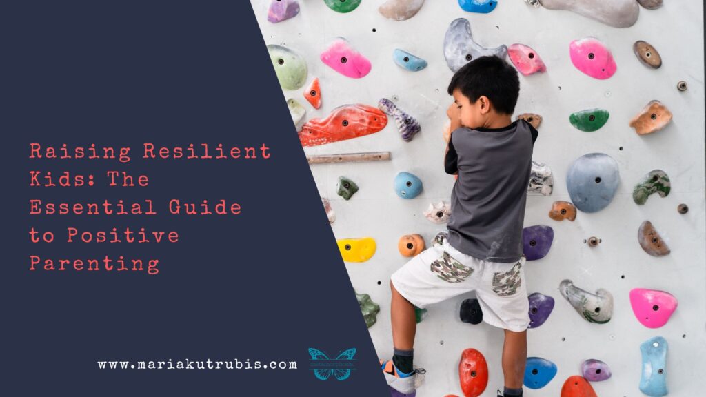 Raising Resilient Kids:  The Essential Guide to Positive Parenting